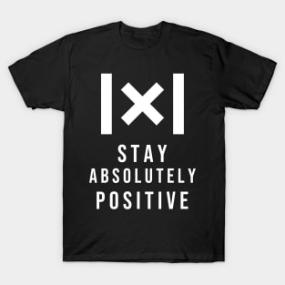 Stay Absolutely Positive T-Shirt